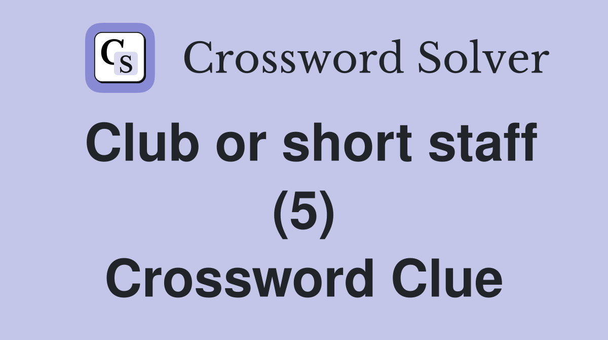 Club or short staff (5) Crossword Clue
