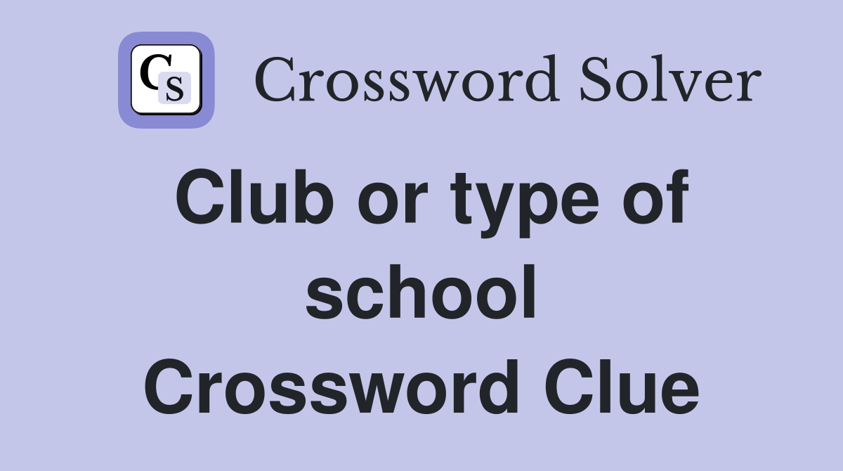 Club or type of school Crossword Clue