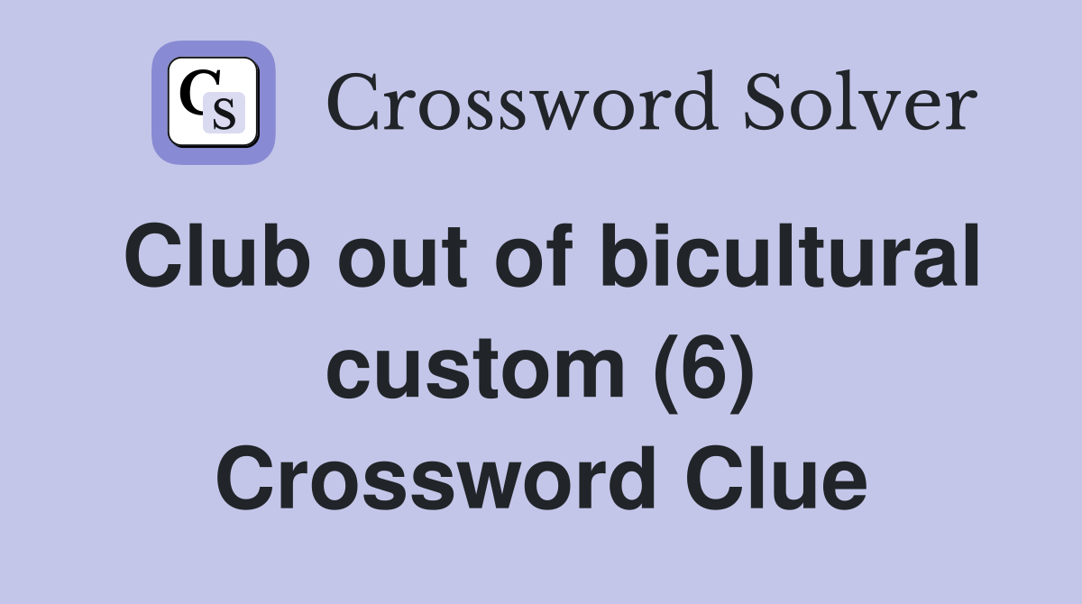 Club out of bicultural custom (6) Crossword Clue