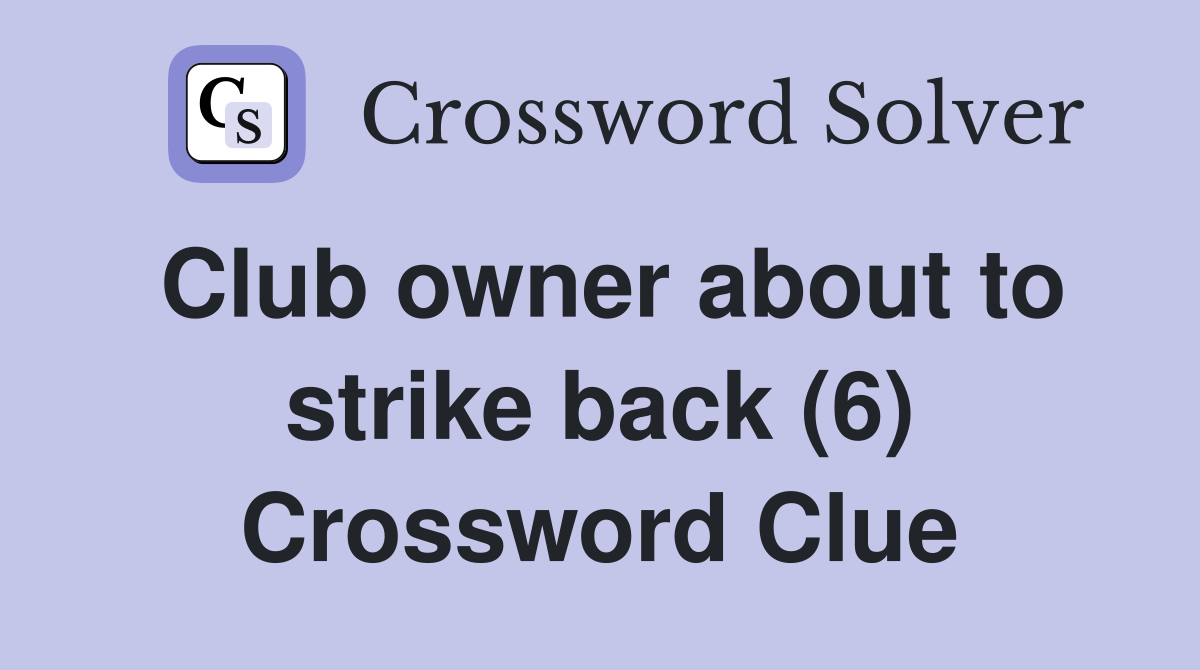 Club owner about to strike back (6) Crossword Clue