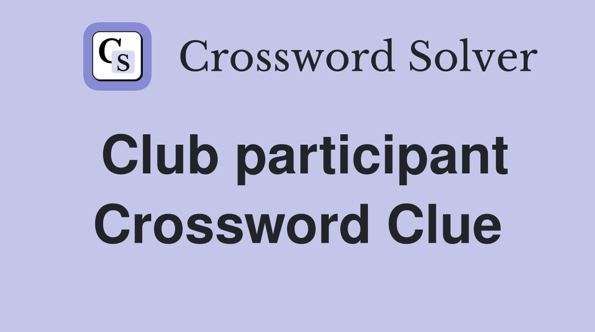 Club participant Crossword Clue