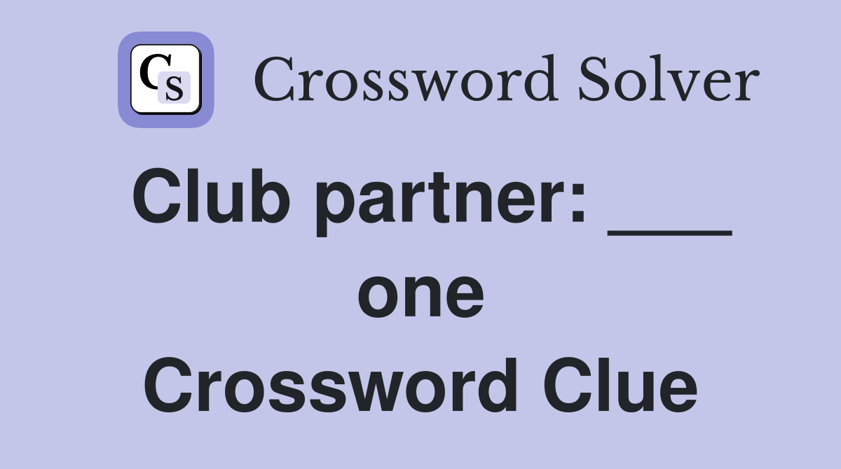 Club partner: ___ one Crossword Clue