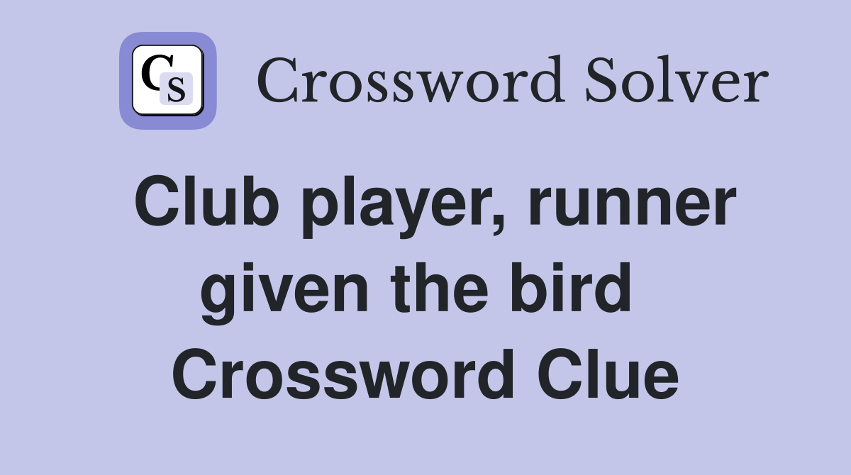 Club player, runner given the bird  Crossword Clue