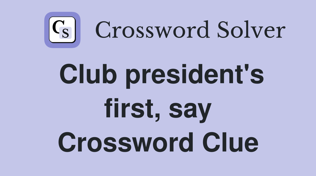 Club president's first, say Crossword Clue