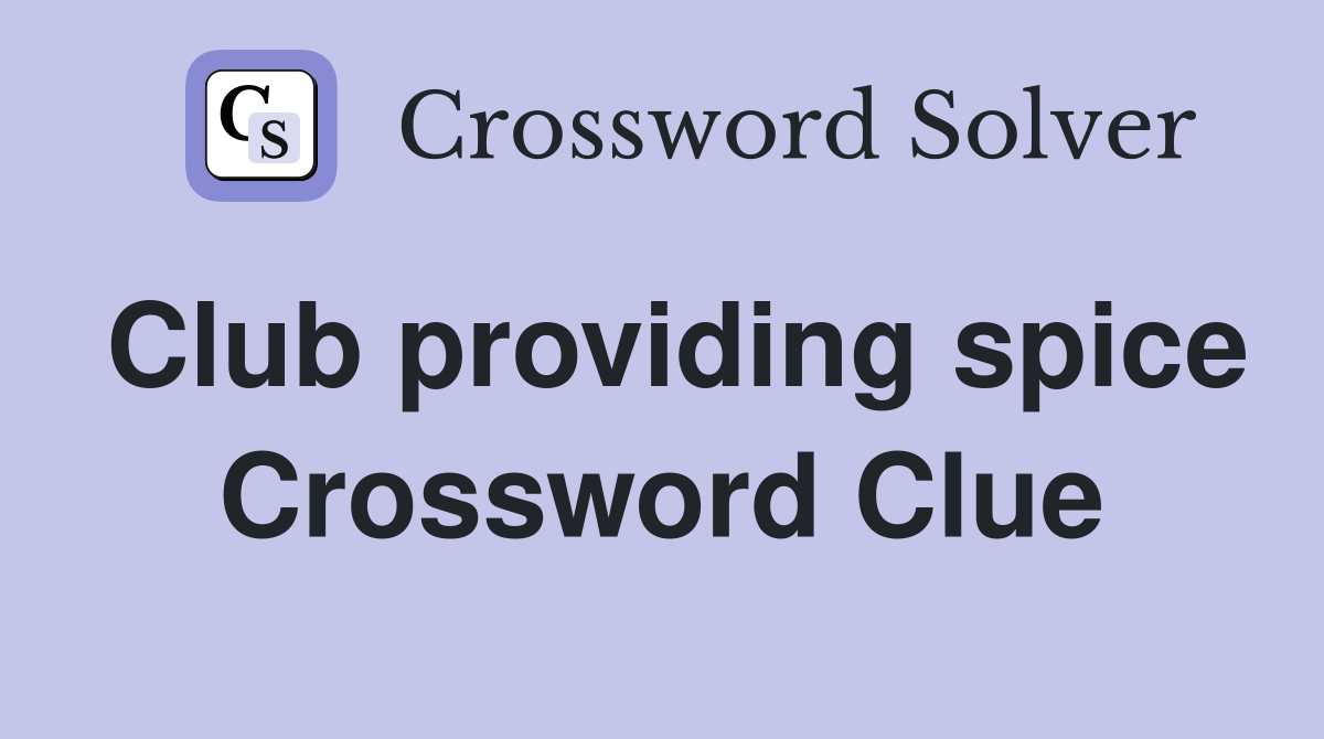Club providing spice Crossword Clue