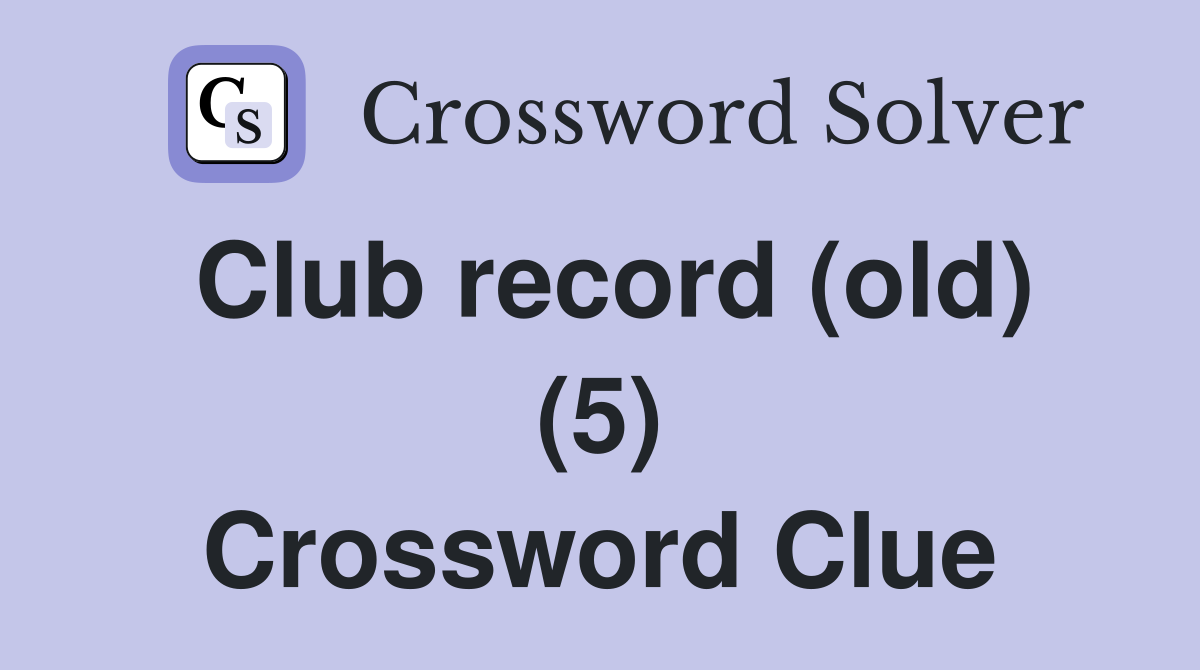 Club record (old) (5) Crossword Clue
