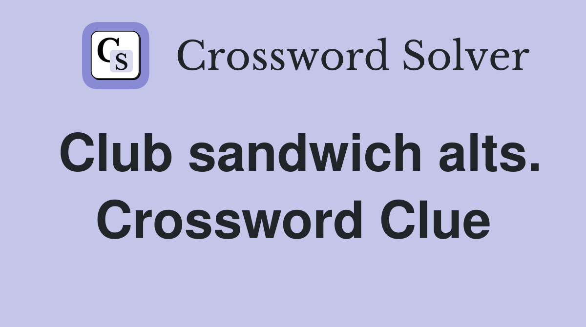 Club sandwich alts. Crossword Clue