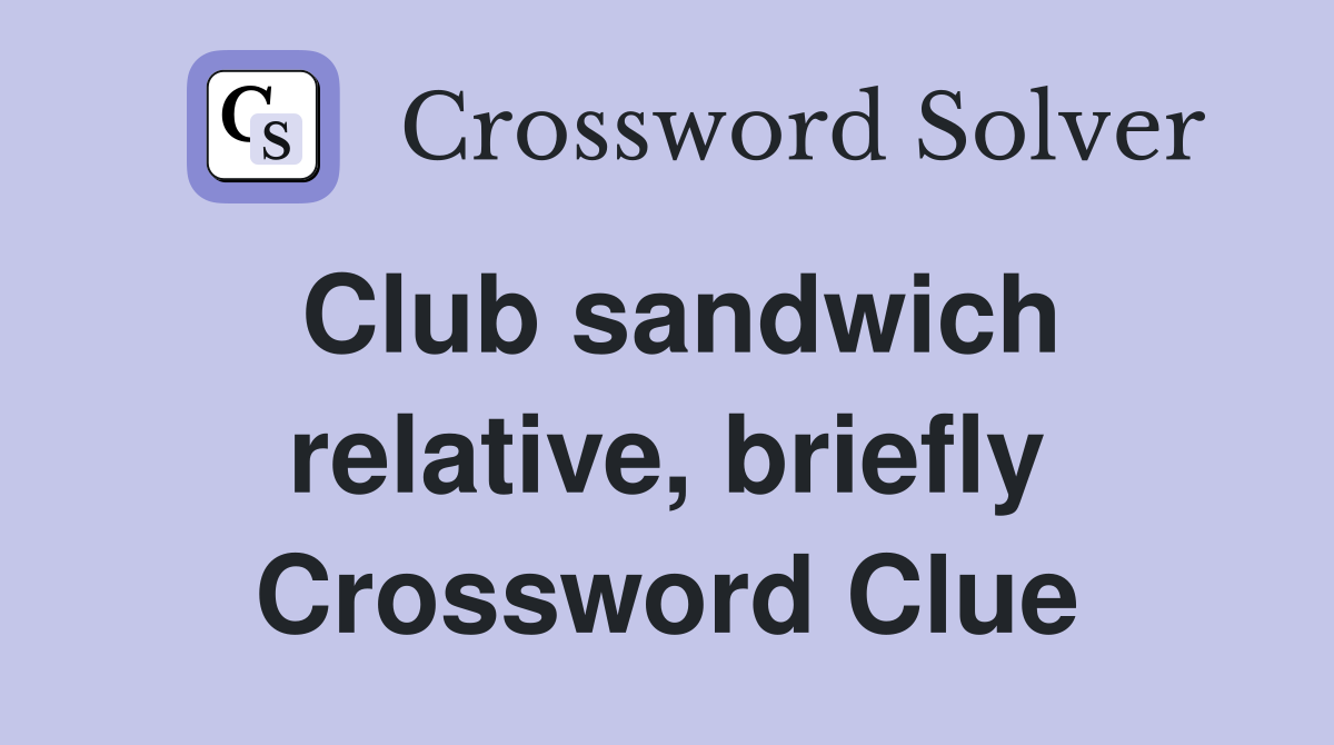 Club sandwich relative, briefly Crossword Clue