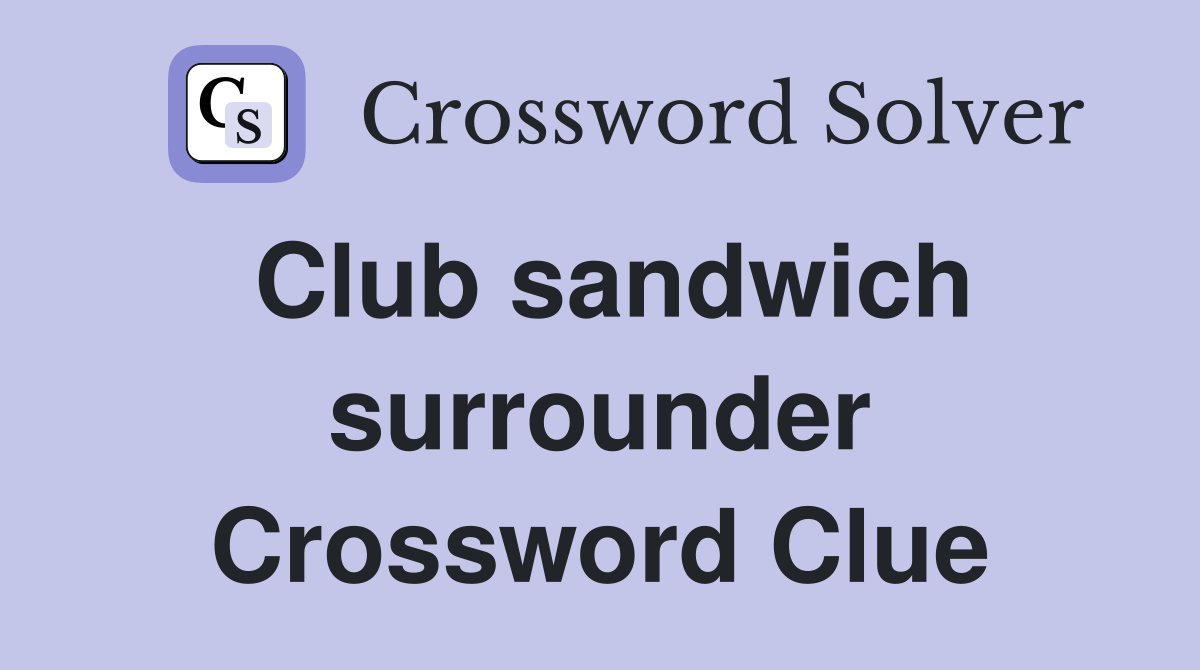 Club sandwich surrounder Crossword Clue