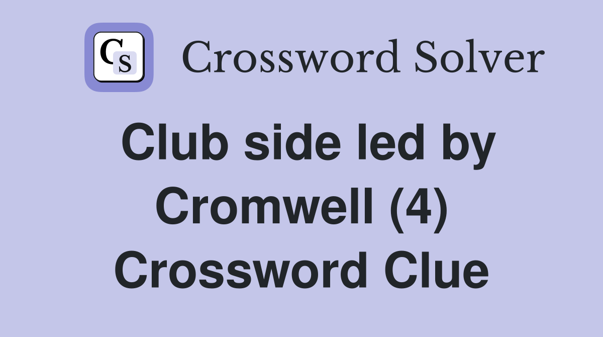Club side led by Cromwell (4) Crossword Clue