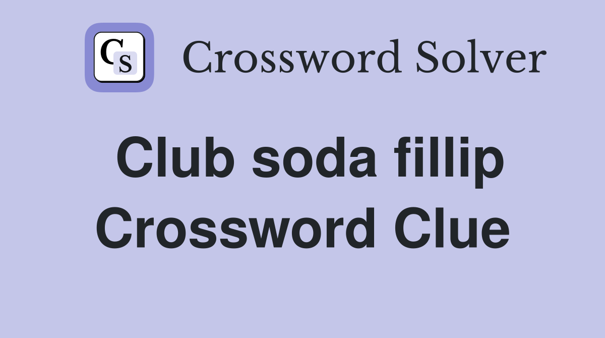 Club soda fillip Crossword Clue