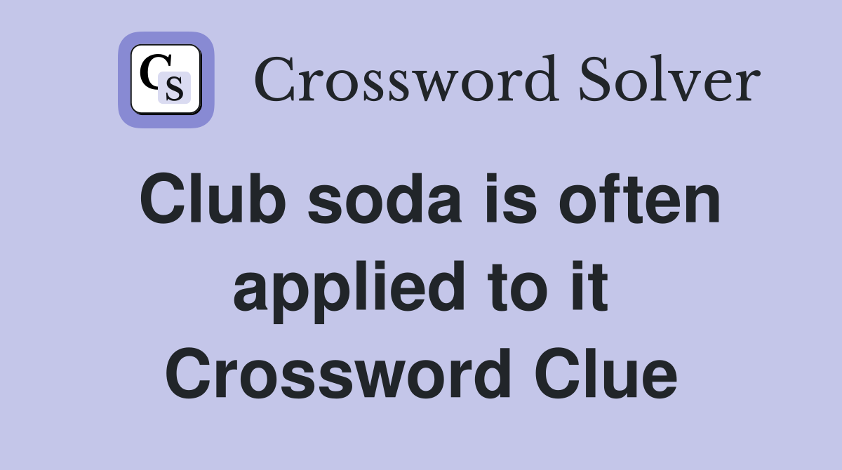 Club soda is often applied to it Crossword Clue