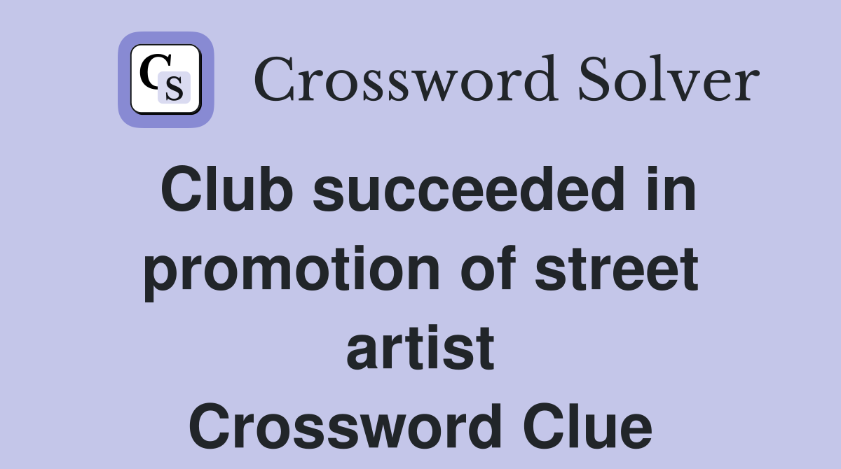 Club succeeded in promotion of street artist Crossword Clue