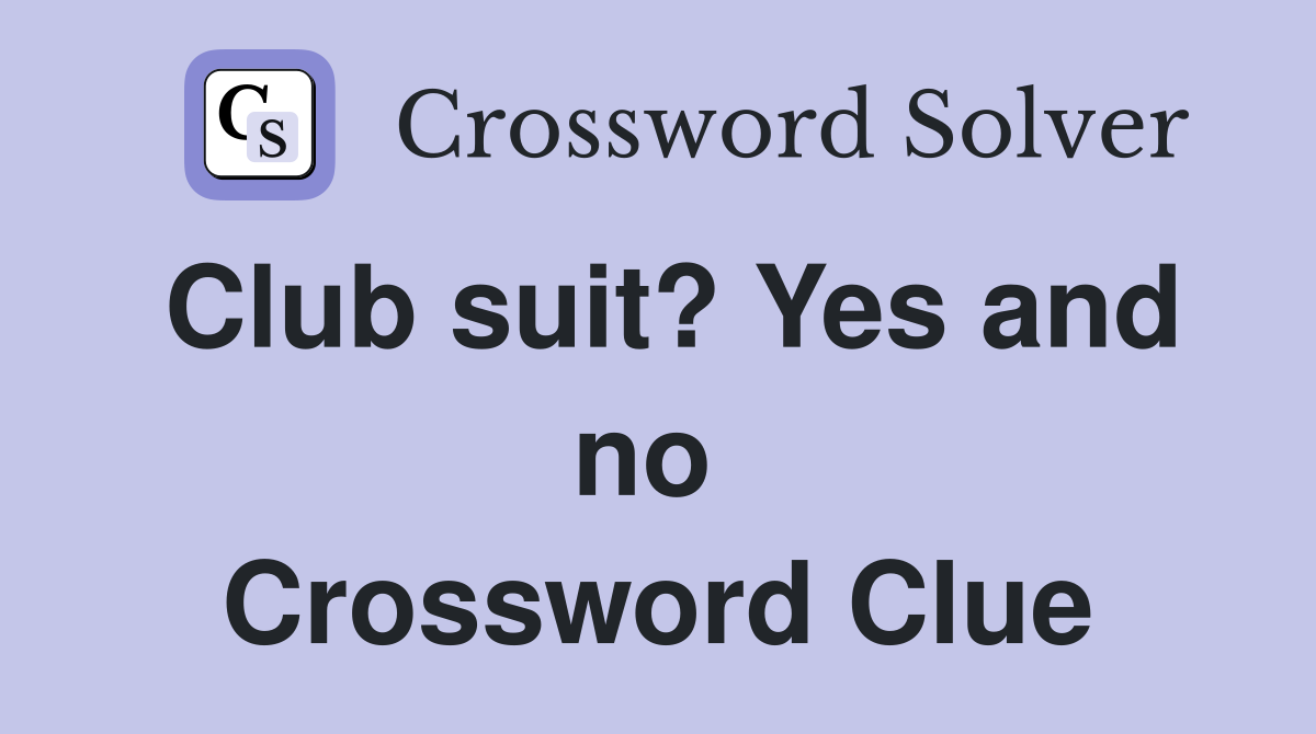 Club suit? Yes and no  Crossword Clue