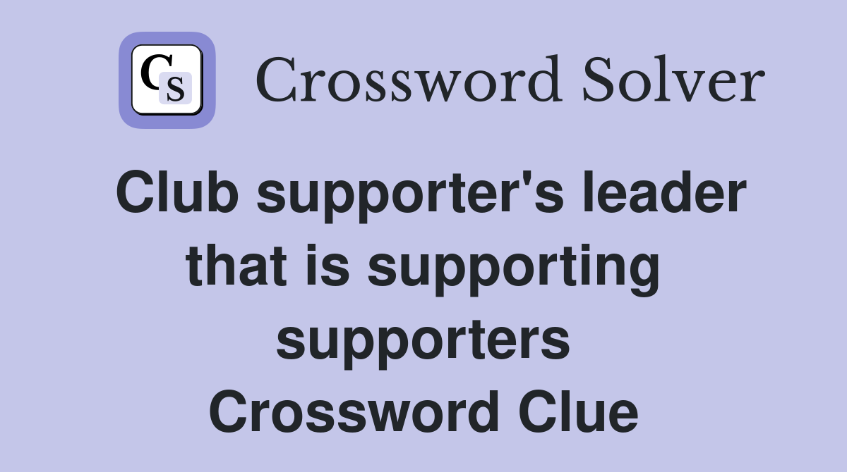 Club supporter's leader that is supporting supporters Crossword Clue