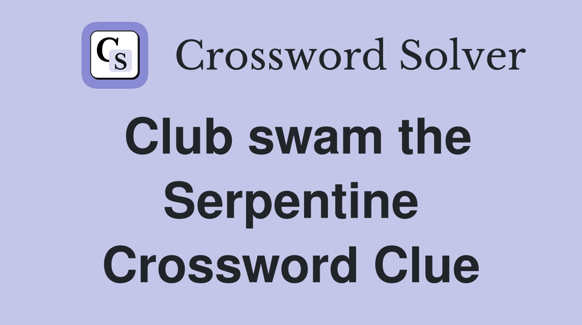 Club swam the Serpentine Crossword Clue