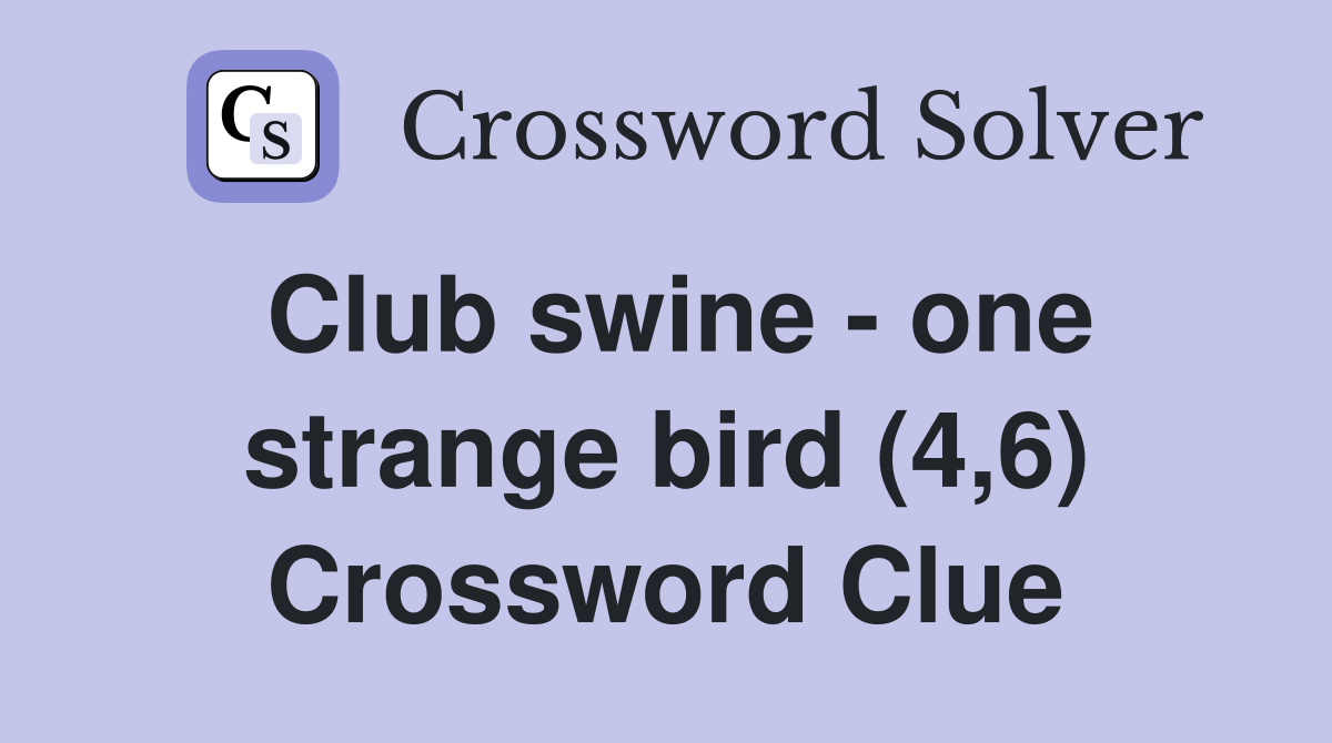 Club swine - one strange bird (4,6) Crossword Clue
