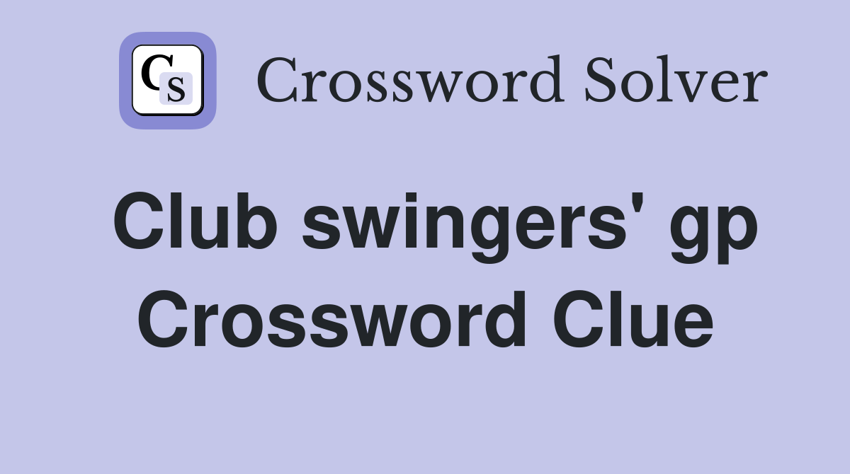 Club swingers' gp Crossword Clue