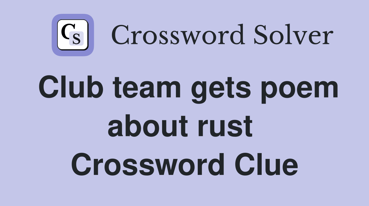 Club team gets poem about rust  Crossword Clue
