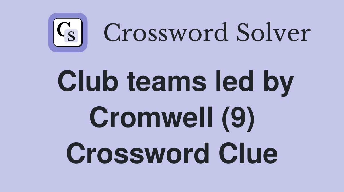 Club teams led by Cromwell (9) Crossword Clue