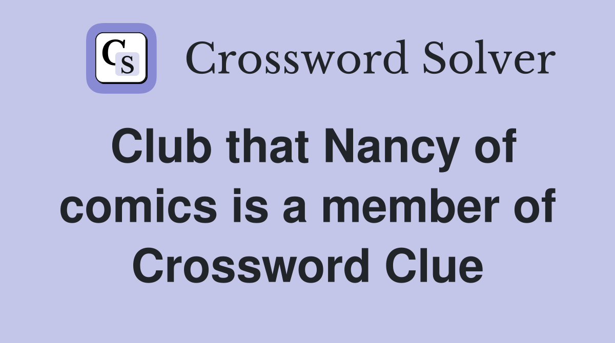 Club that Nancy of comics is a member of Crossword Clue