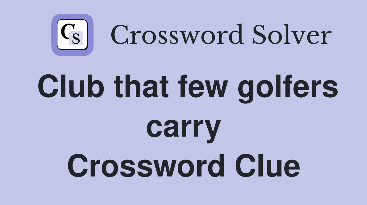 Club that few golfers carry Crossword Clue
