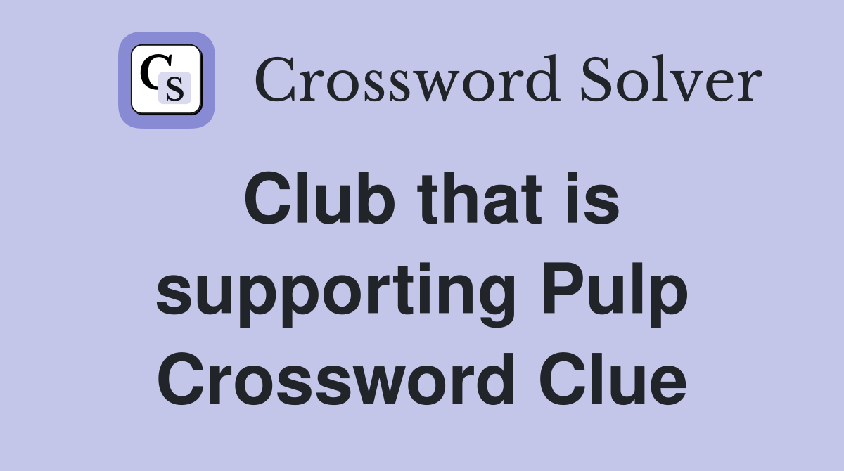 Club that is supporting Pulp Crossword Clue