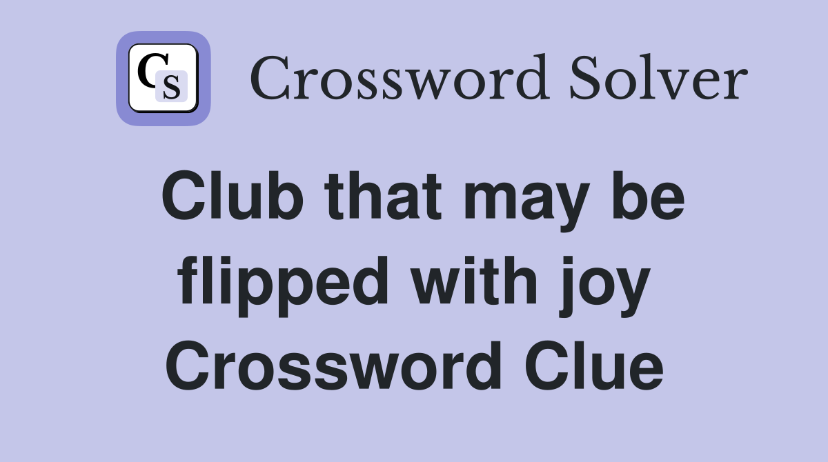 Club that may be flipped with joy Crossword Clue