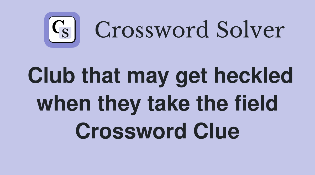 Club that may get heckled when they take the field Crossword Clue
