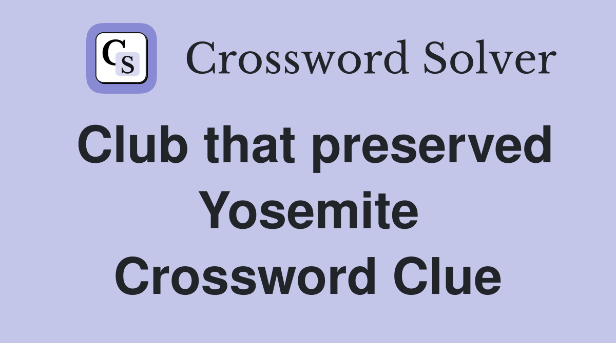 Club that preserved Yosemite Crossword Clue