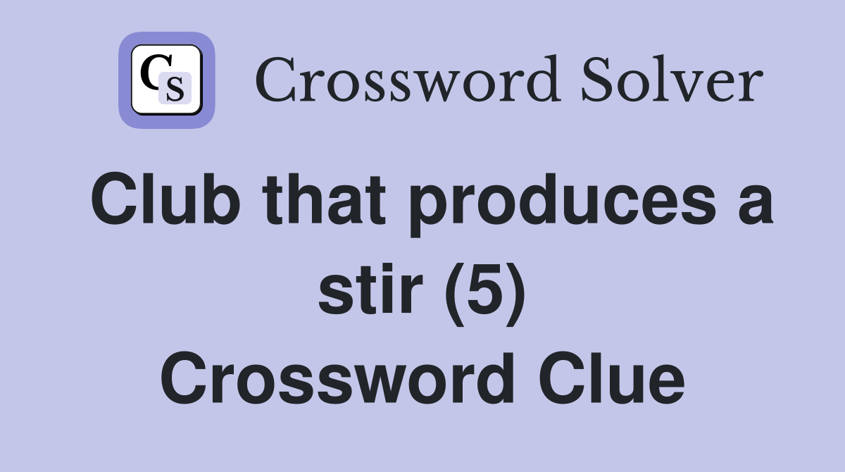 Club that produces a stir (5) Crossword Clue