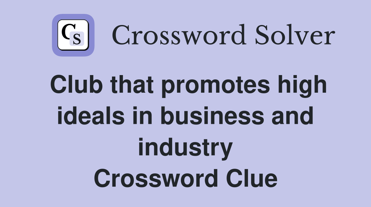 Club that promotes high ideals in business and industry Crossword Clue