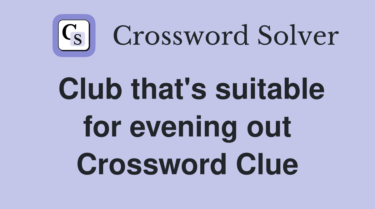 Club that's suitable for evening out Crossword Clue