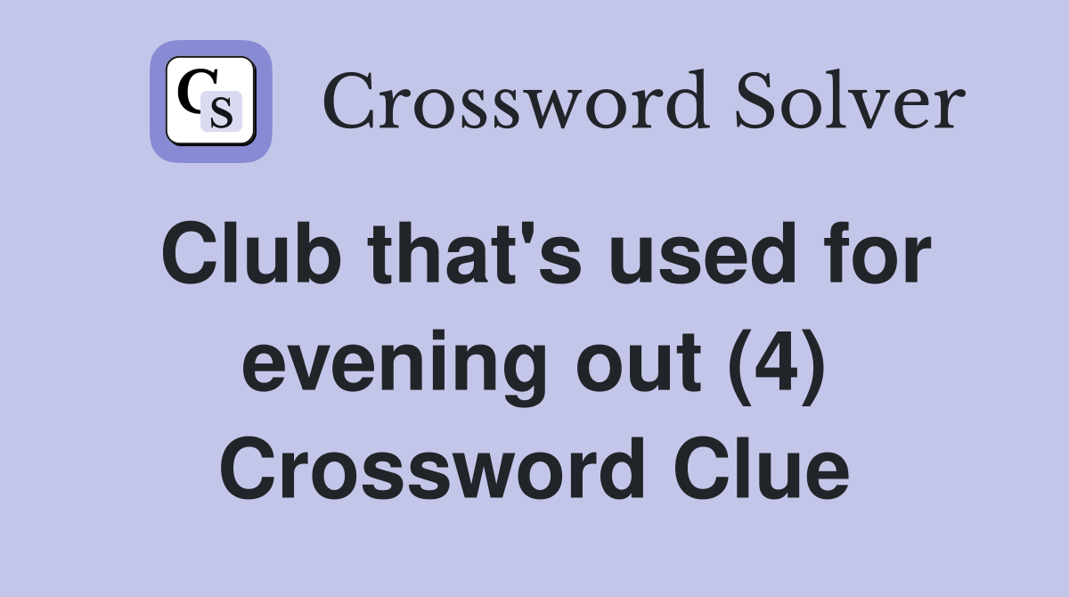 Club that's used for evening out (4) Crossword Clue