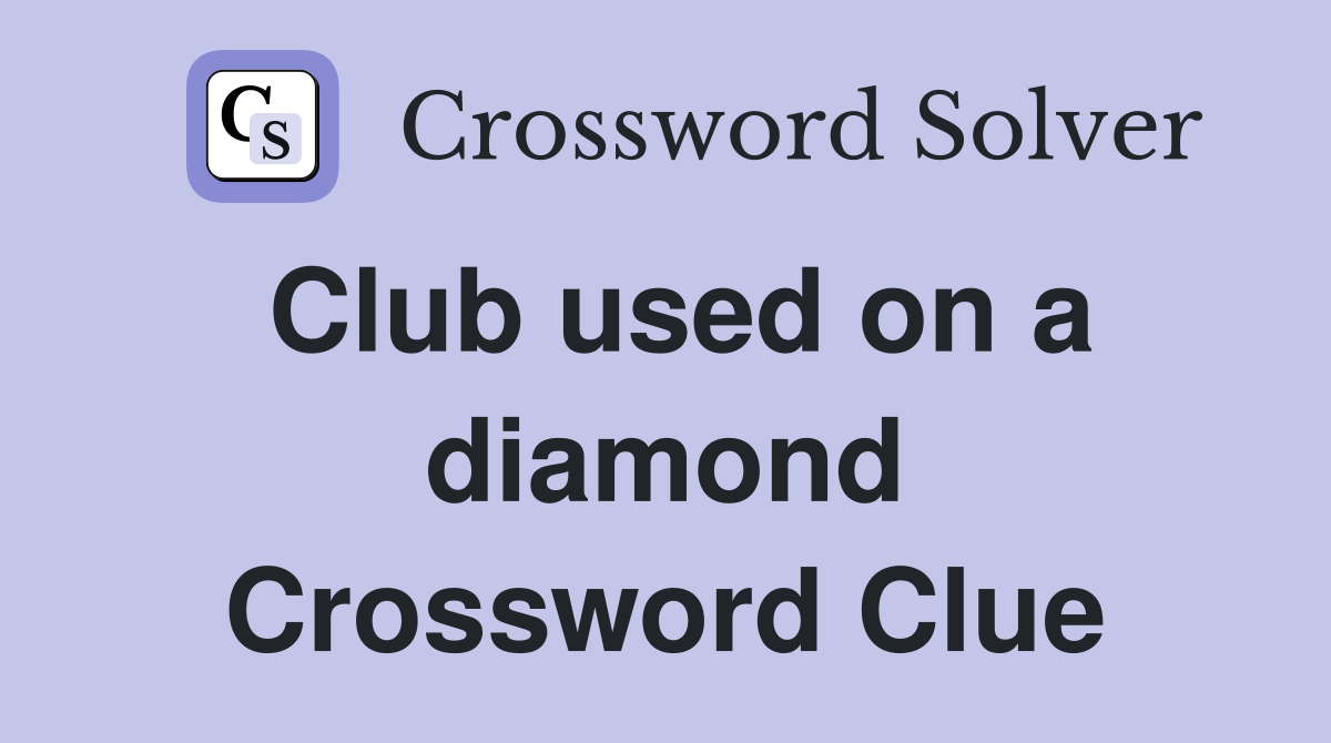 Club used on a diamond Crossword Clue