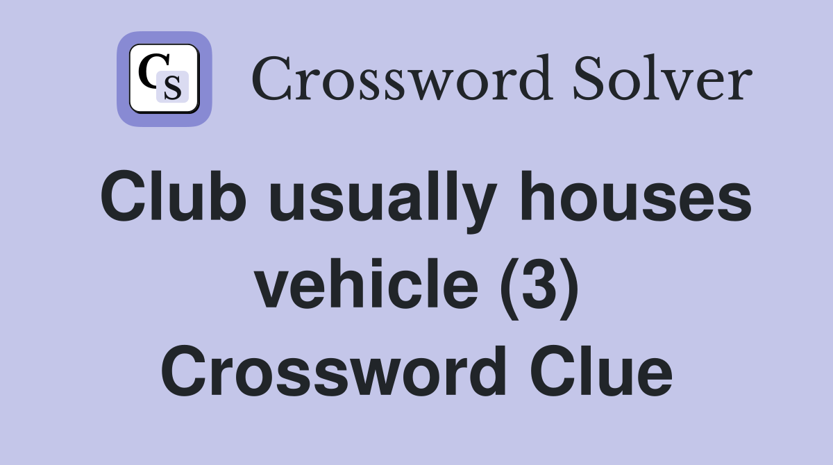 Club usually houses vehicle (3) Crossword Clue