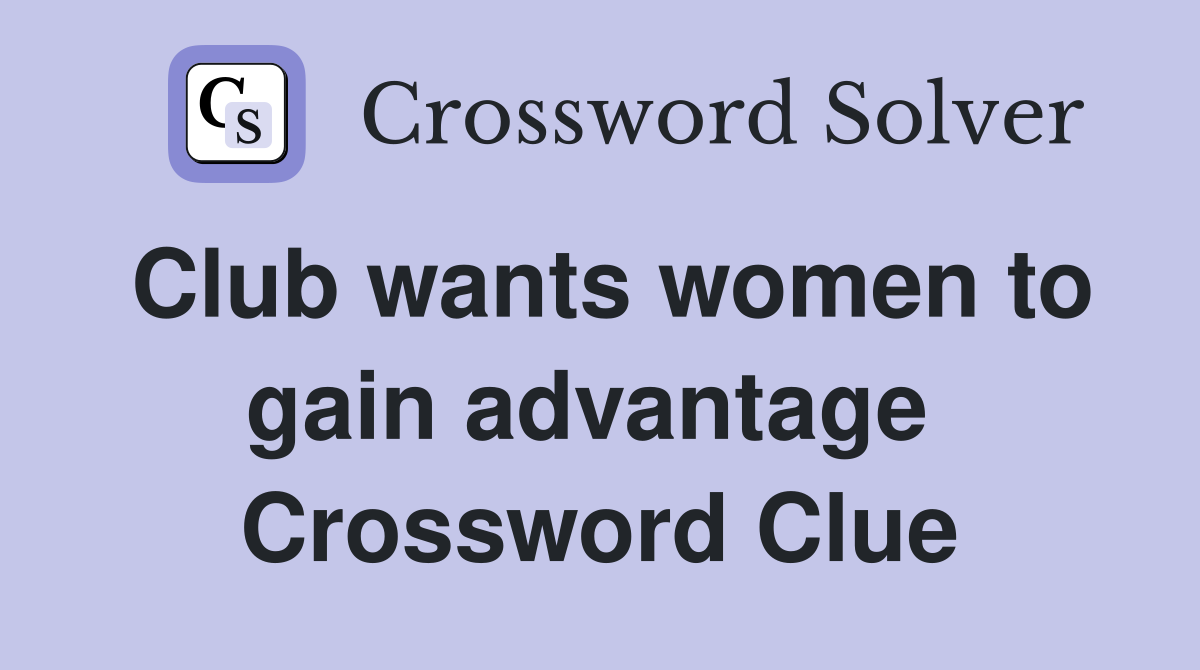 Club wants women to gain advantage  Crossword Clue