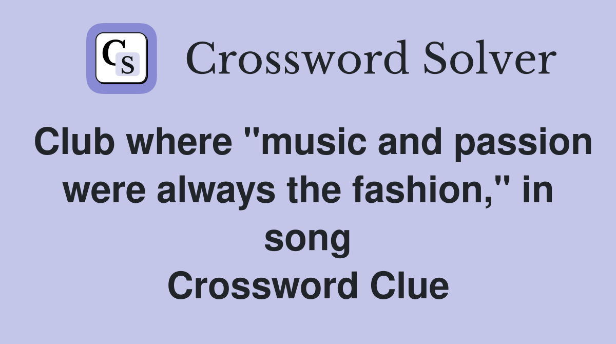 Club where "music and passion were always the fashion," in song Crossword Clue