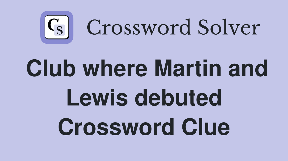 Club where Martin and Lewis debuted Crossword Clue