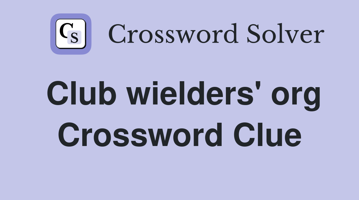 Club wielders' org Crossword Clue