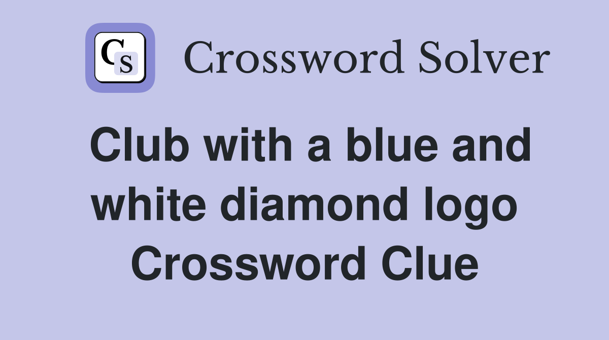 Club with a blue and white diamond logo Crossword Clue