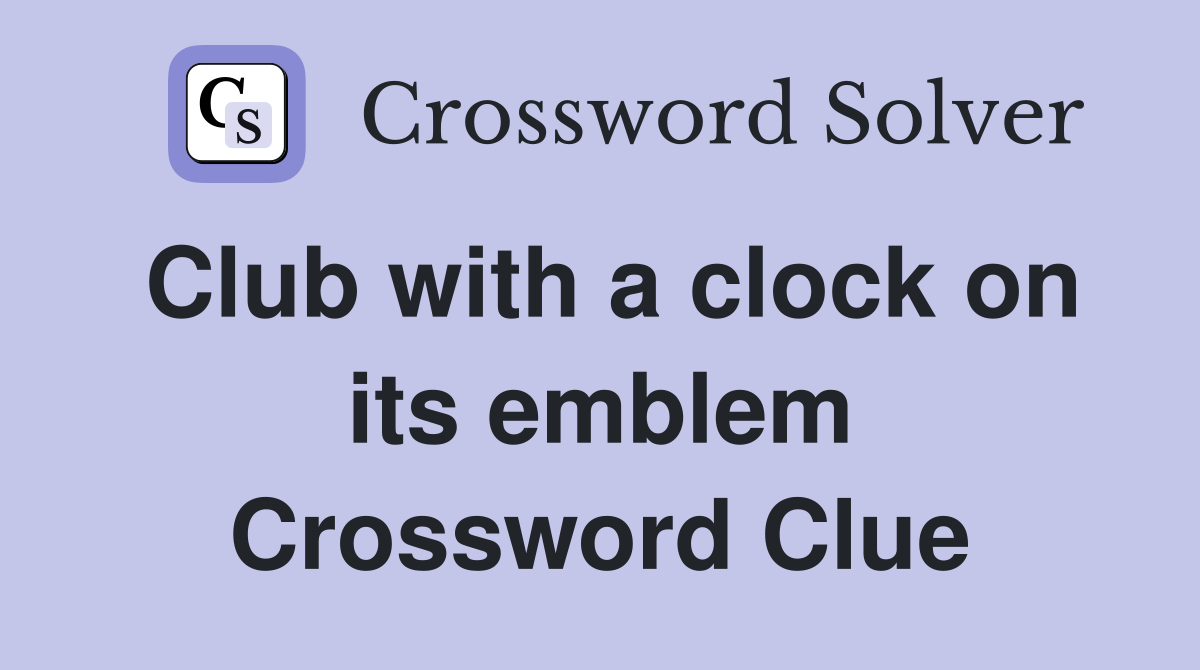 Club with a clock on its emblem Crossword Clue