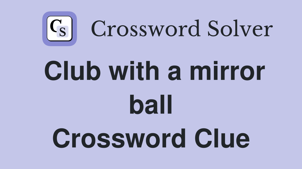 Club with a mirror ball Crossword Clue