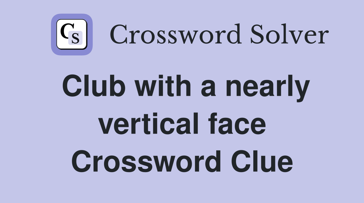 Club with a nearly vertical face Crossword Clue