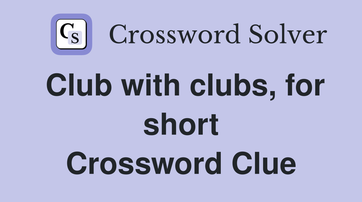 Club with clubs, for short Crossword Clue