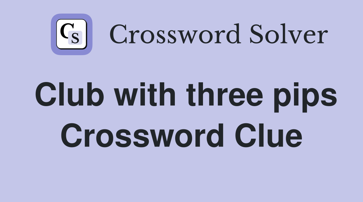Club with three pips Crossword Clue