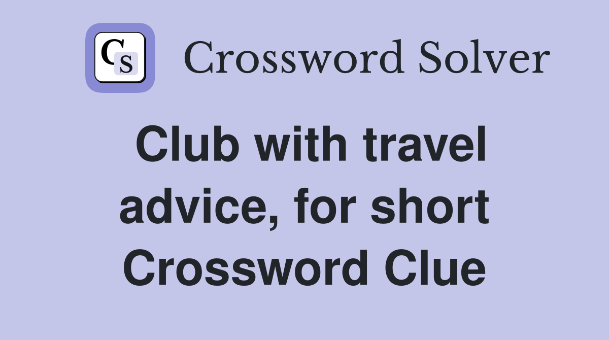 Club with travel advice, for short Crossword Clue