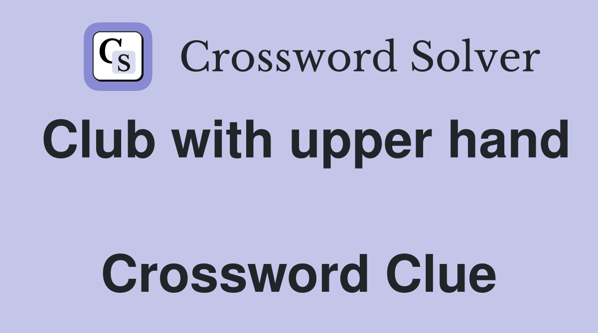 Club with upper hand  Crossword Clue