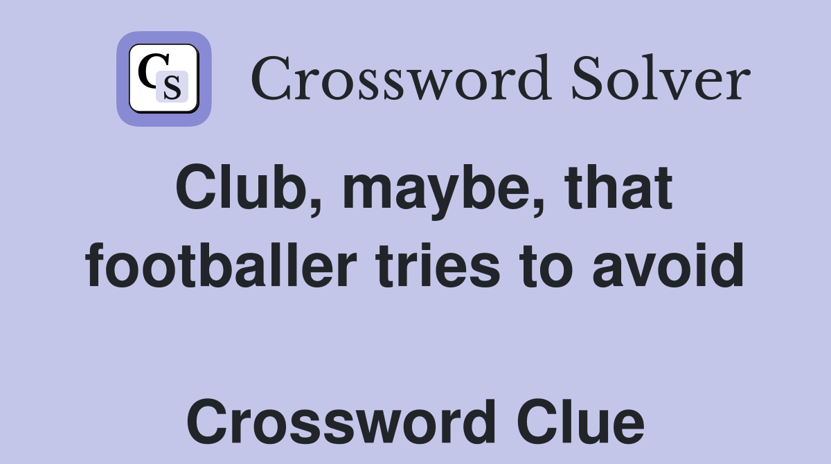 Club, maybe, that footballer tries to avoid  Crossword Clue