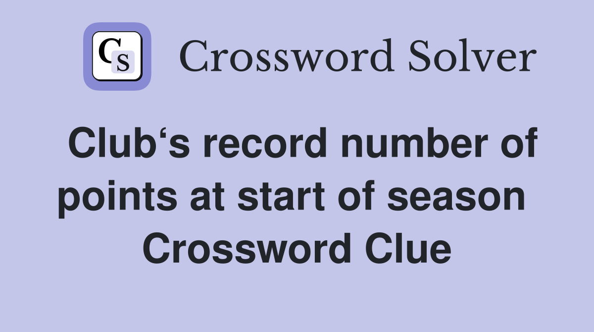 Club‘s record number of points at start of season  Crossword Clue